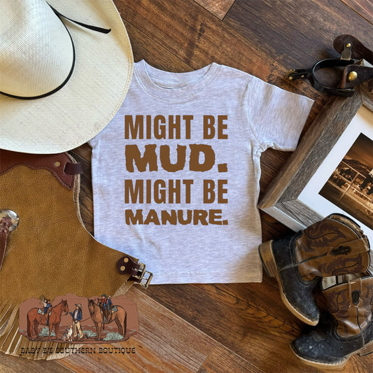 Might Be Mud Might Be Manure T-Shirt