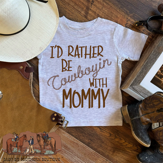 I’d Rather Be Cowboyin With Mommy T-Shirt